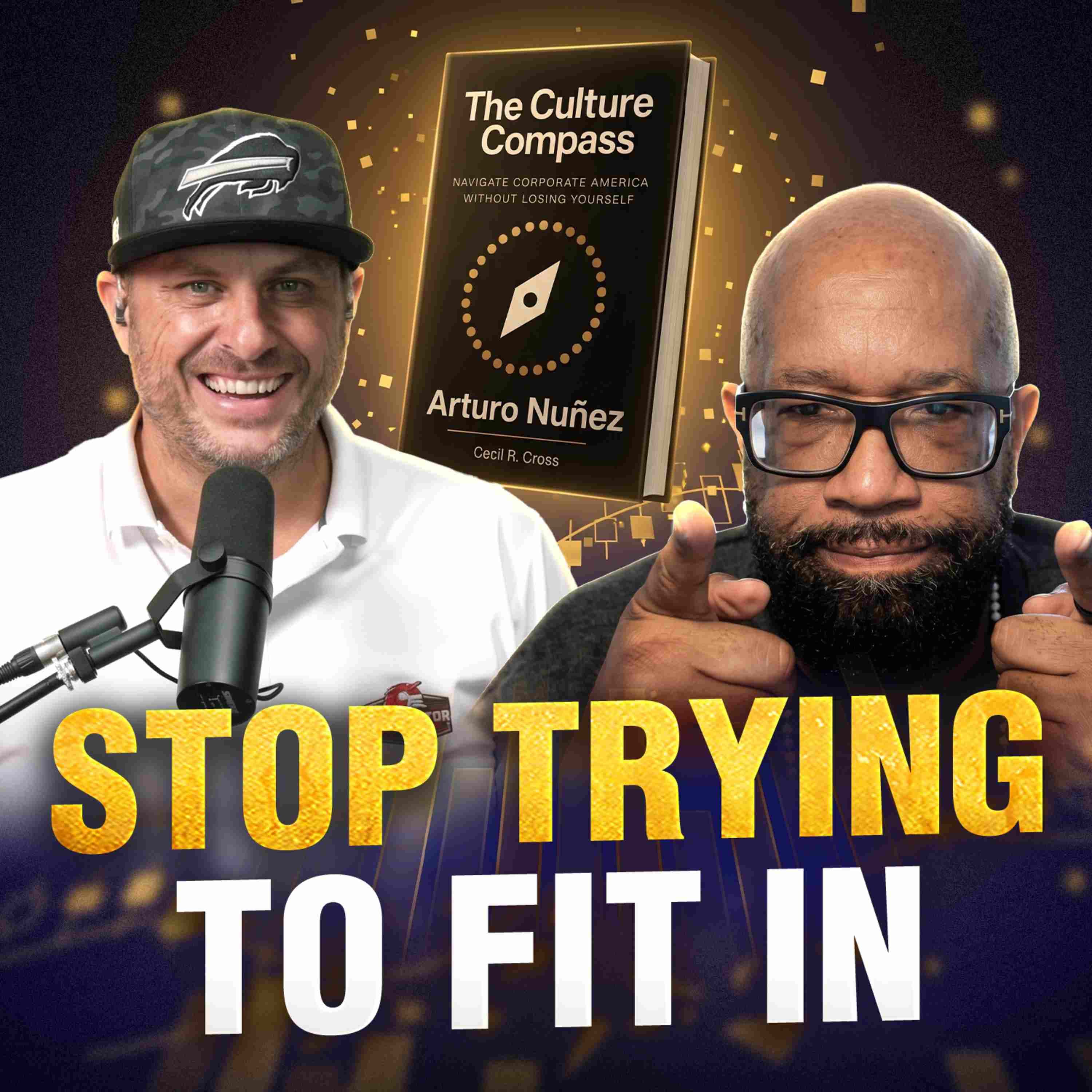 Stop Trying to Fit In: How to Navigate Corporate Culture Without Losing Yourself with Arturo Nuñez
